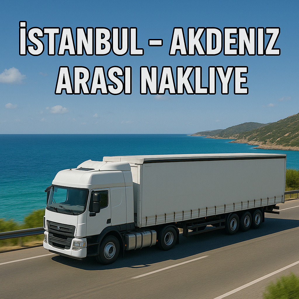 İstanbul Akdeniz Bölgesi Nakliye Hizmetleri